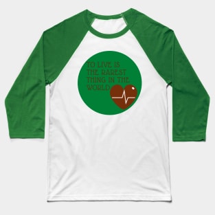 To live is the rarest thing in the world. Baseball T-Shirt